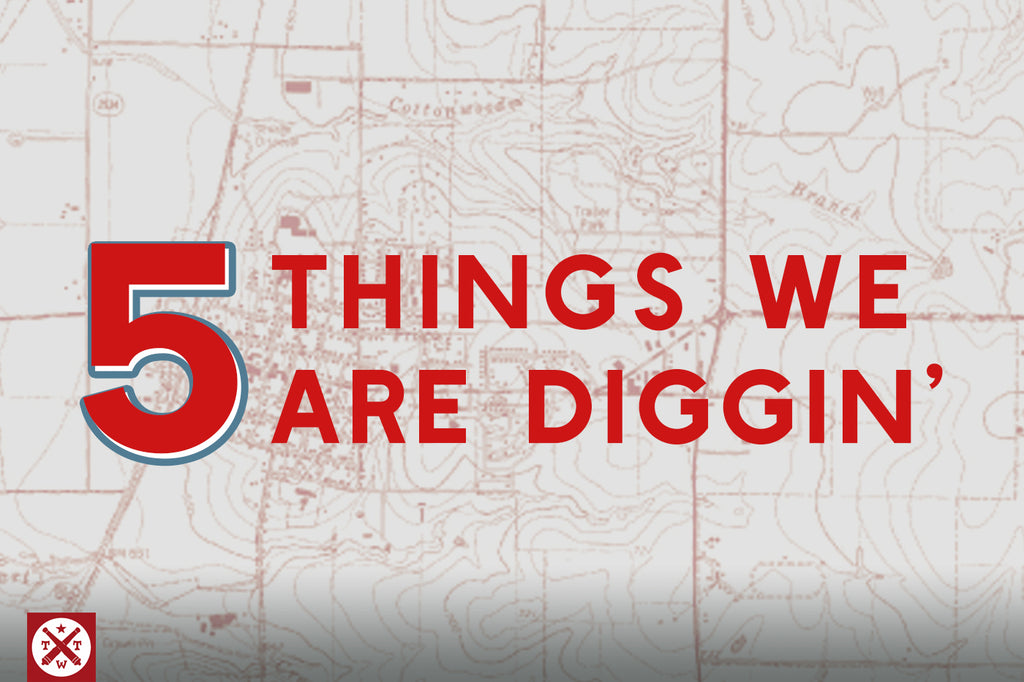 5 Things We Are Diggin' - #TWT5 001