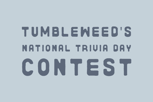 Tumbleweed's National Trivia Day Contest