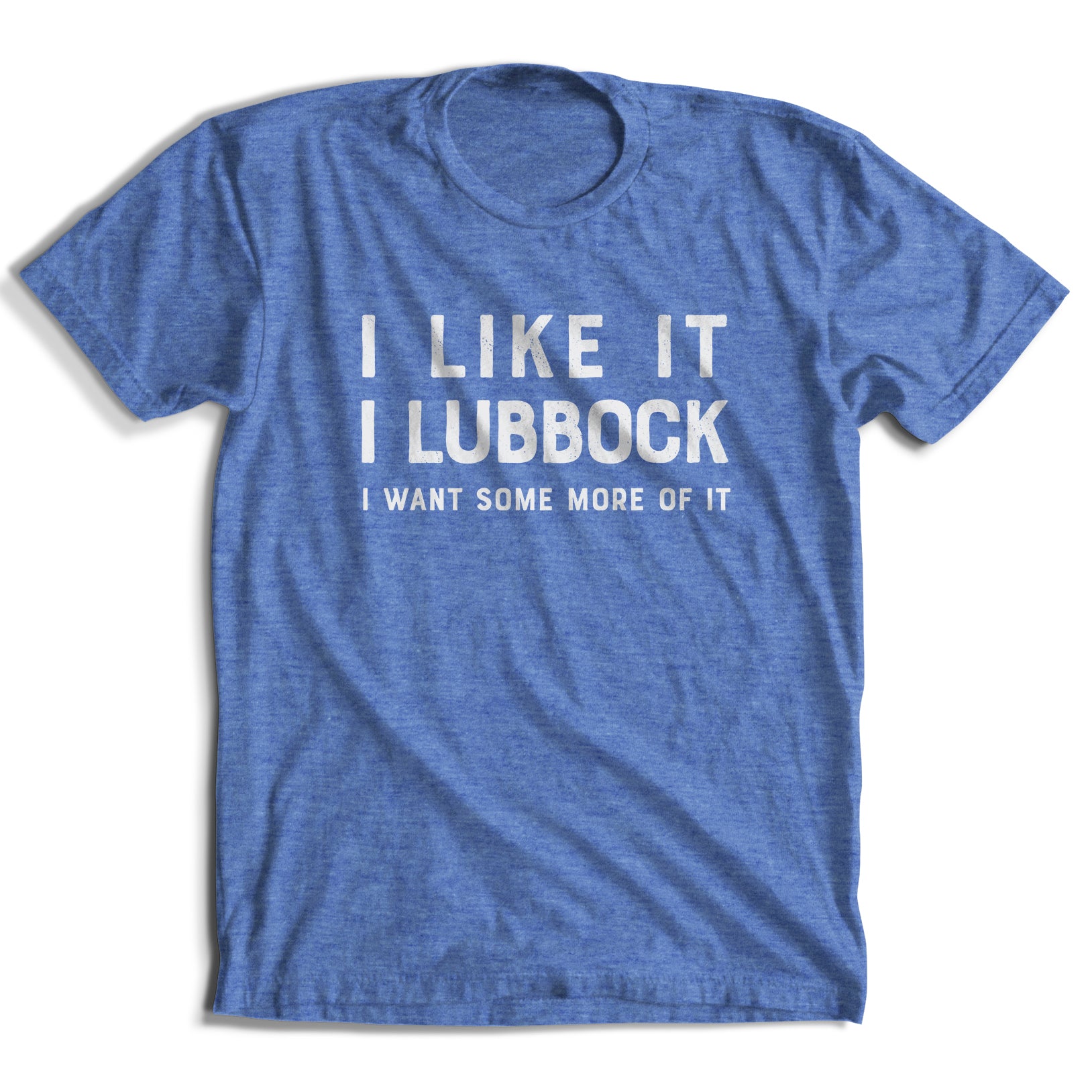 I Like It, I Lubbock T-Shirt