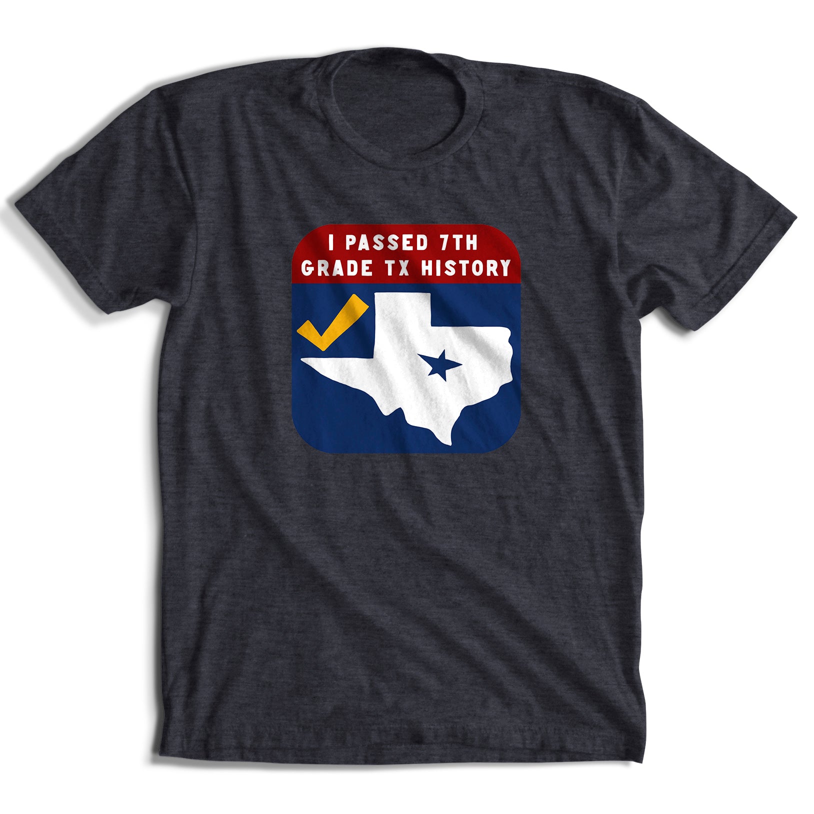 I Passed Texas History T-Shirt (6 Color Options)